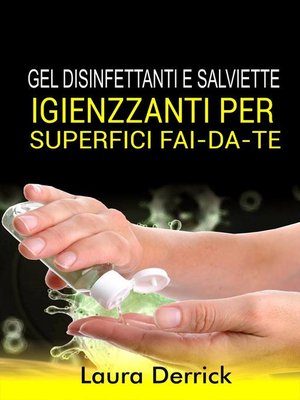 cover image of Gel Disinfettaniti  e Salviette Igienizzanti Per Superfici Fai-Da-Te